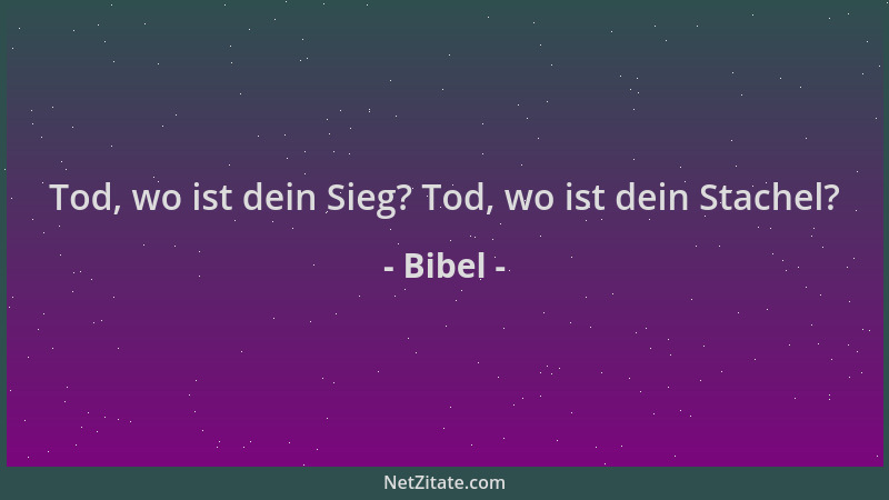 Bibel - Tod, wo ist dein Sieg? Tod, wo ist dein Stachel?...