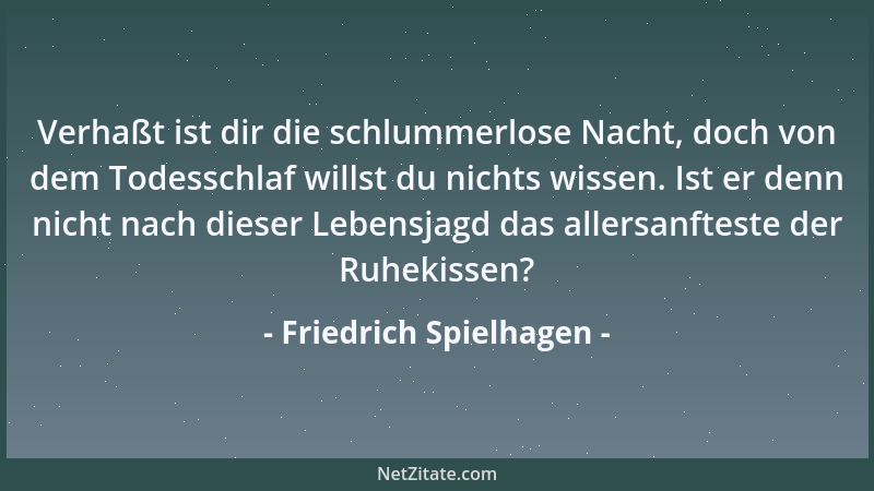 Friedrich Spielhagen - Verhaßt ist dir die schlummerlose Nacht, doch von dem Todesschlaf willst du nichts wissen. Ist er de...