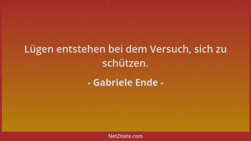 Gabriele Ende - Lügen entstehen bei dem Versuch, sich zu schützen....