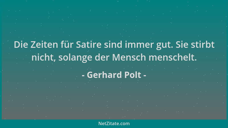 Gerhard Polt - Die Zeiten für Satire sind immer gut. Sie stirbt nicht, solange der Mensch menschelt....