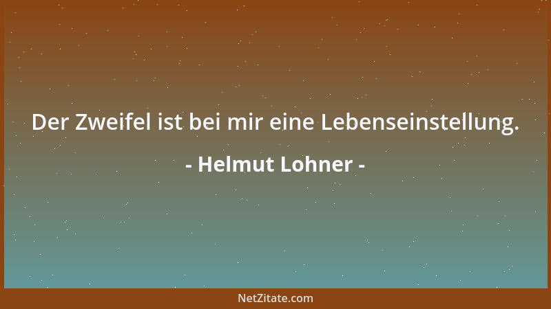 Helmut Lohner - Der Zweifel ist bei mir eine Lebenseinstellung....