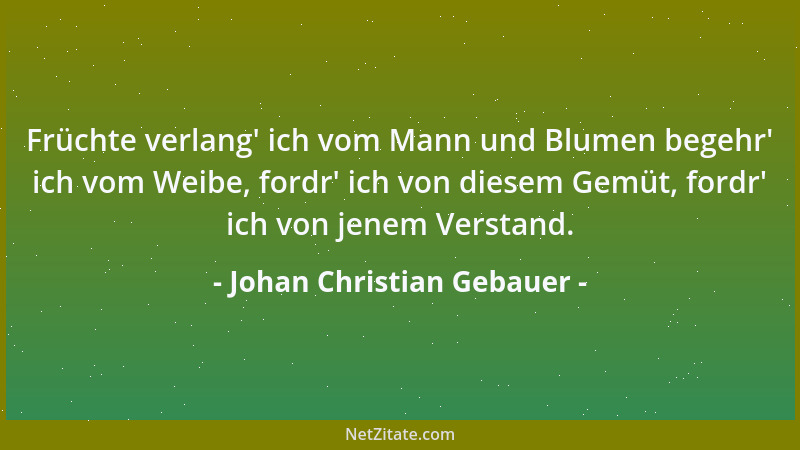 Johan Christian Gebauer - Früchte verlang ' ich vom Mann und Blumen begehr ' ich vom Weibe, fordr ' ich von diesem Gemüt, ford...