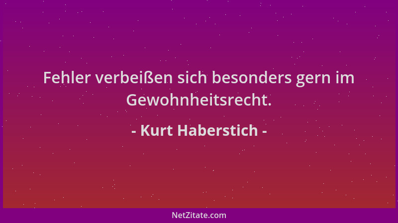 Kurt Haberstich - Fehler verbeißen sich besonders gern im Gewohnheitsrecht....