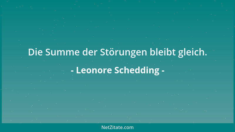 Leonore Schedding - Die Summe der Störungen bleibt gleich....