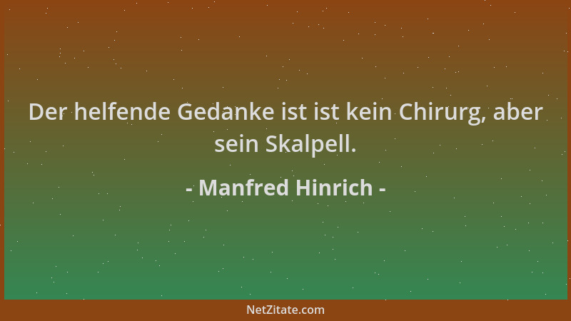 Manfred Hinrich - Der helfende Gedanke ist ist kein Chirurg, aber sein Skalpell....
