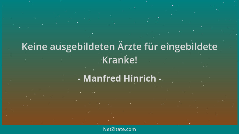 Manfred Hinrich - Keine ausgebildeten Ärzte für eingebildete Kranke!...