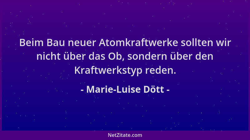 Marie-Luise Dött - Beim Bau neuer Atomkraftwerke sollten wir nicht über das Ob, sondern über den Kraftwerkstyp reden....
