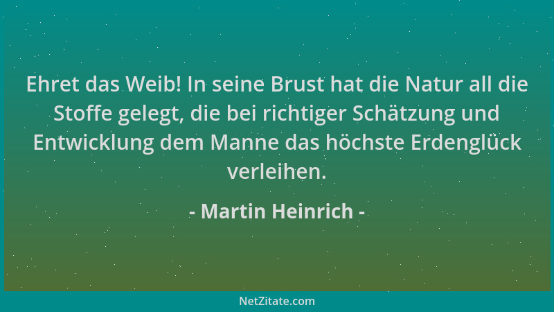 Martin Heinrich - Ehret das Weib! In seine Brust hat die Natur all die Stoffe gelegt, die bei richtiger Schätzung und Entwi...