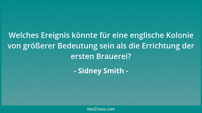Sidney Smith - Welches Ereignis könnte für eine englische Kolonie von größerer Bedeutung sein als die Errichtung der ersten...