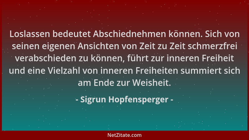 Sigrun Hopfensperger - Loslassen bedeutet Abschiednehmen können. Sich von seinen eigenen Ansichten von Zeit zu Zeit schmerz...