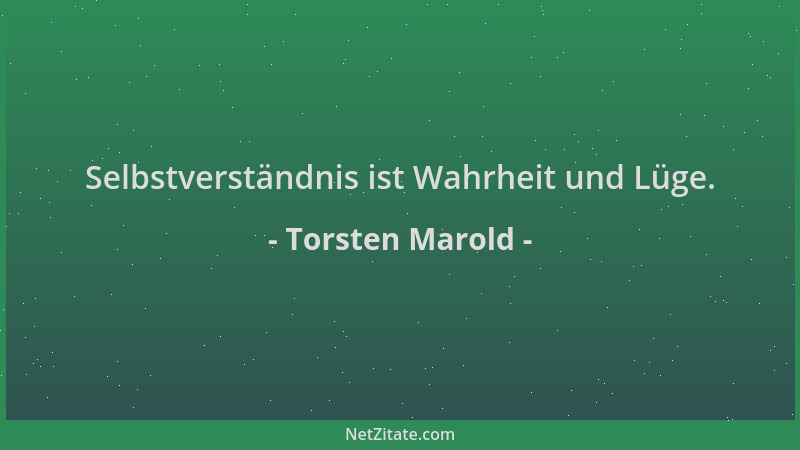 Torsten Marold - Selbstverständnis ist Wahrheit und Lüge....