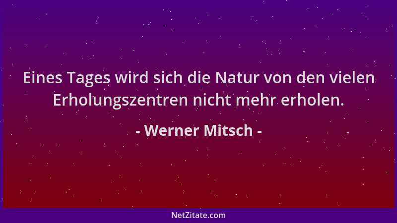Werner Mitsch - Eines Tages wird sich die Natur von den vielen Erholungszentren nicht mehr erholen....