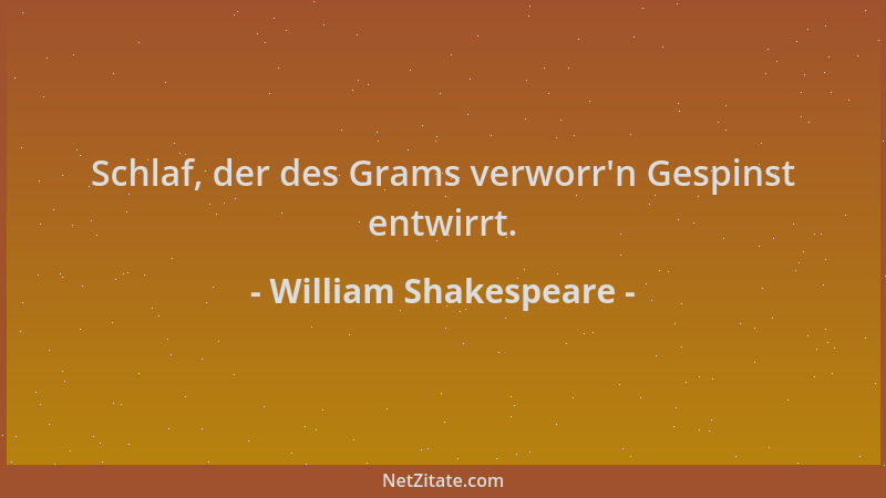 William Shakespeare - Schlaf, der des Grams verworr 'n Gespinst entwirrt....