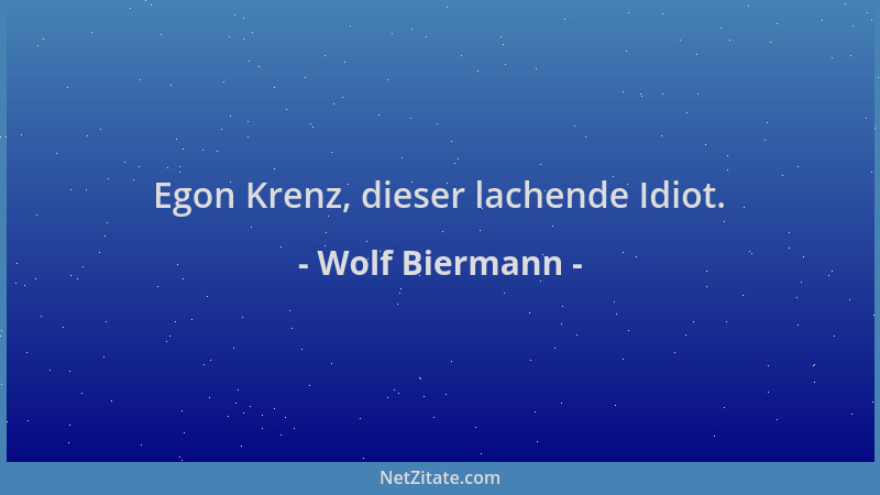 Wolf Biermann - Egon Krenz, dieser lachende Idiot....
