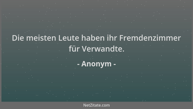 Anonym - Die meisten Leute haben ihr Fremdenzimmer für Verwandte....