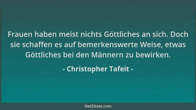 Christopher Tafeit - Frauen haben meist nichts Göttliches an sich. Doch sie schaffen es auf bemerkenswerte Weise, etwas Göt...