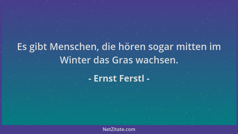 Ernst Ferstl - Es gibt Menschen, die hören sogar mitten im Winter das Gras wachsen....
