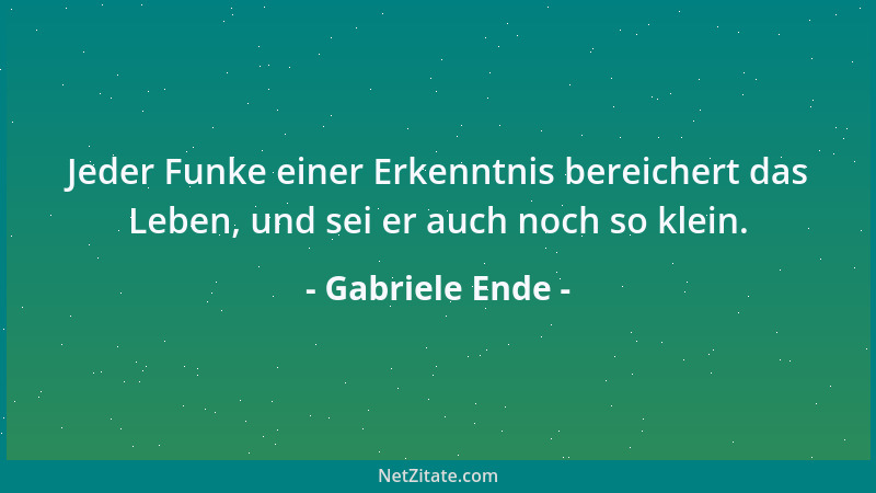 Gabriele Ende - Wenn alles das, was wir von uns wahrnehmen, alles wäre, was wir sind, dann wären wir wenig. Erst das Sichtb...