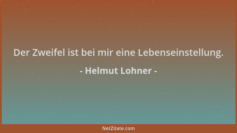Helmut Lohner - Der Zweifel ist bei mir eine Lebenseinstellung....