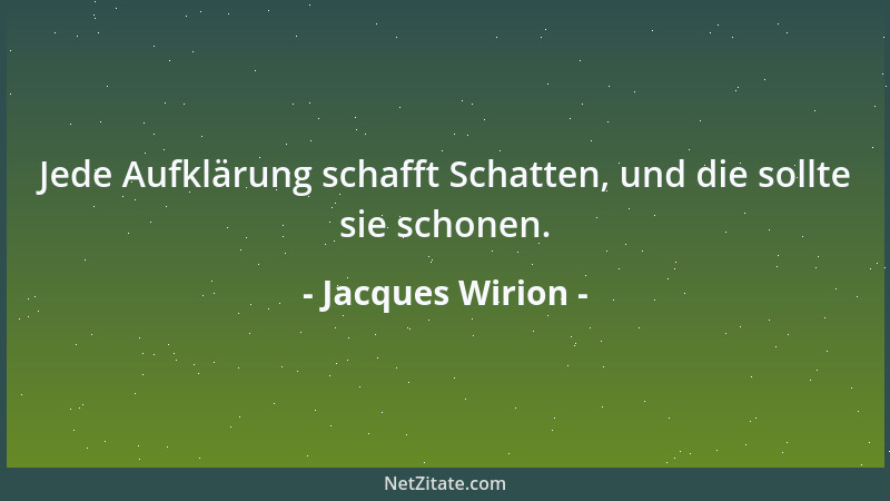 Jacques Wirion - Jede Aufklärung schafft Schatten, und die sollte sie schonen....