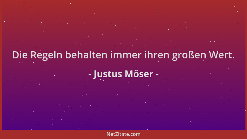 Justus Möser - Die Regeln behalten immer ihren großen Wert....