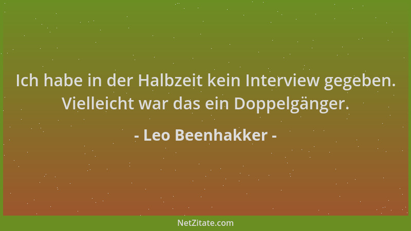Leo Beenhakker - Ich habe in der Halbzeit kein Interview gegeben. Vielleicht war das ein Doppelgänger....