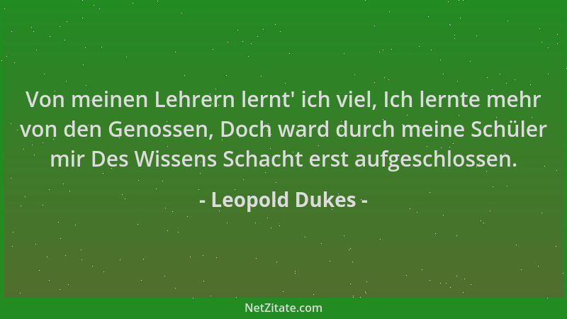 Leopold Dukes - Von meinen Lehrern lernt ' ich viel, Ich lernte mehr von den Genossen, Doch ward durch meine Schüler mir Des...