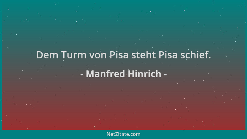Manfred Hinrich - Dem Turm von Pisa steht Pisa schief....
