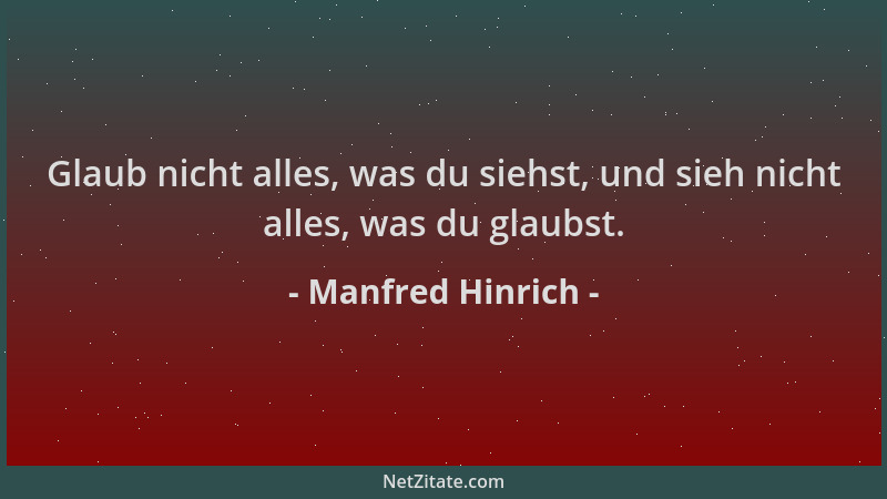 Manfred Hinrich - Glaub nicht alles, was du siehst, und sieh nicht alles, was du glaubst....