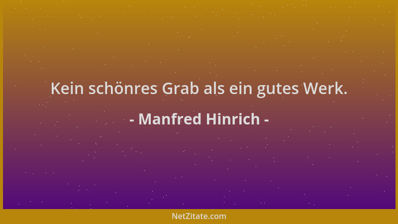 Manfred Hinrich - Kein schönres Grab als ein gutes Werk....