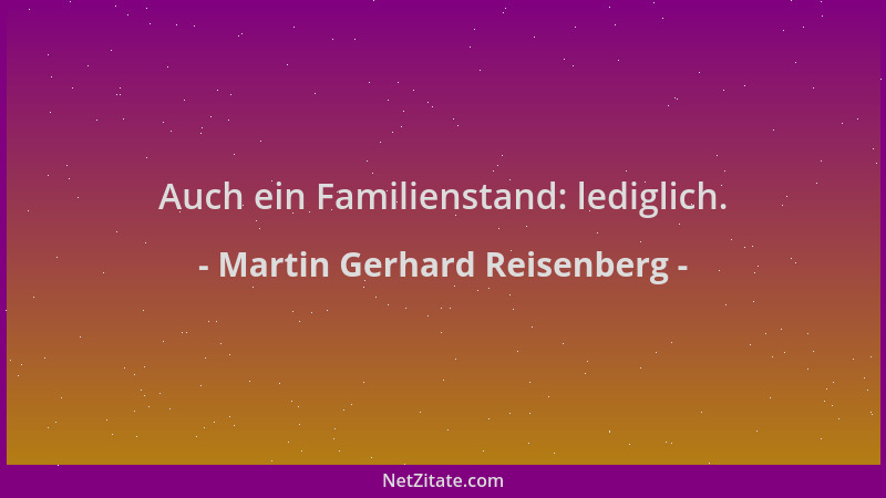 Martin Gerhard Reisenberg - Auch ein Familienstand: lediglich....
