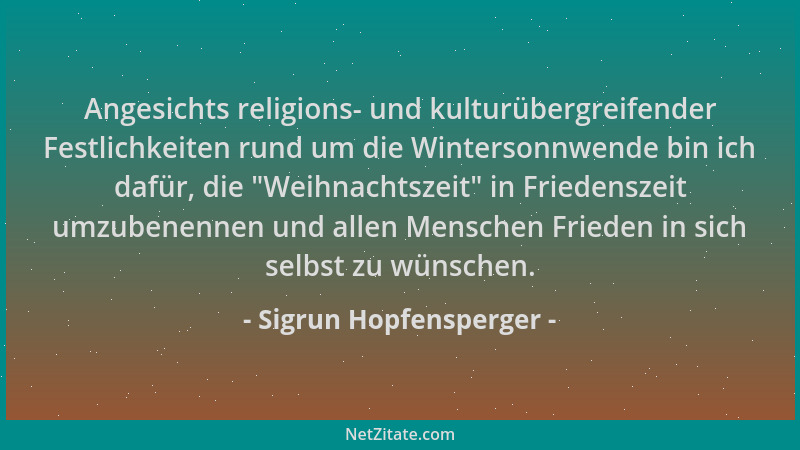 Sigrun Hopfensperger - Angesichts religions- und kulturübergreifender Festlichkeiten rund um die Wintersonnwende bin ich da...