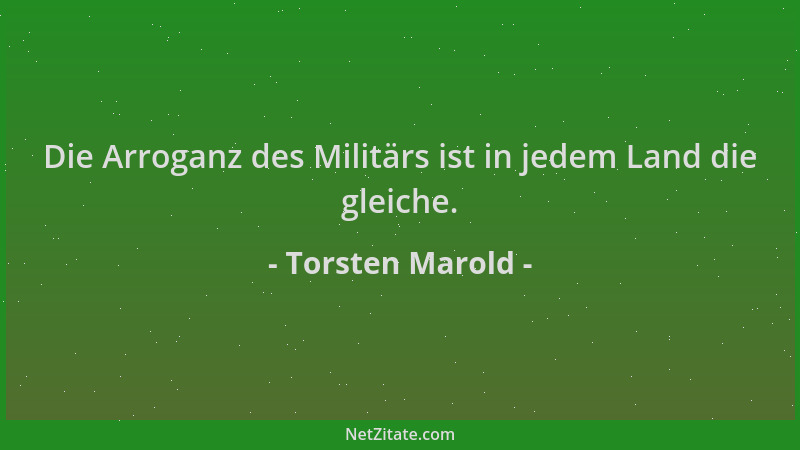 Torsten Marold - Die Arroganz des Militärs ist in jedem Land die gleiche....