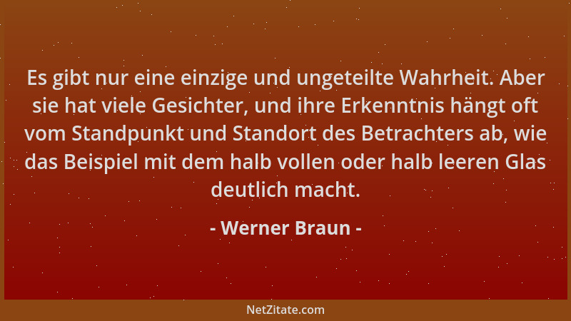 Werner Braun - Es gibt nur eine einzige und ungeteilte Wahrheit. Aber sie hat viele Gesichter, und ihre Erkenntnis hängt of...