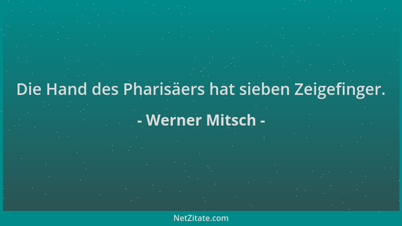 Werner Mitsch - Die Hand des Pharisäers hat sieben Zeigefinger....