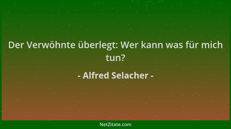 Alfred Selacher - Der Verwöhnte überlegt: Wer kann was für mich tun?...
