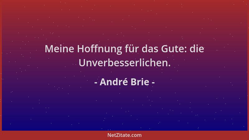 André Brie - Meine Hoffnung für das Gute: die Unverbesserlichen....