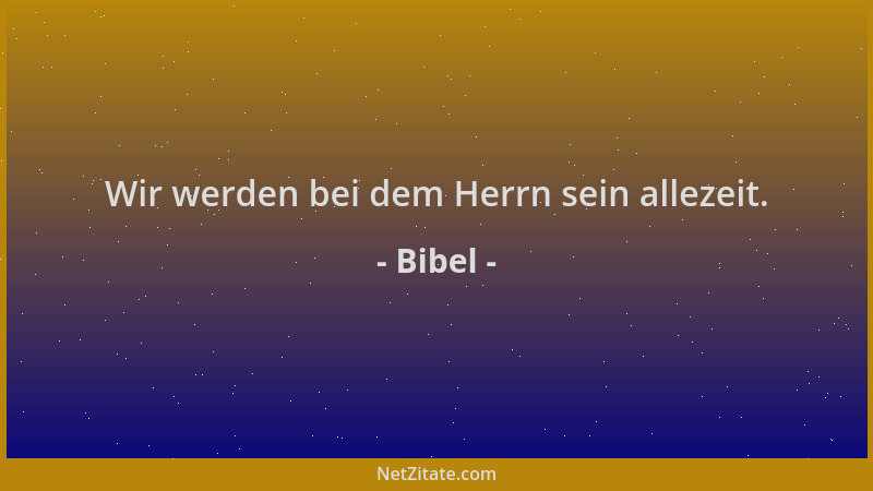 Bibel - Wir werden bei dem Herrn sein allezeit....