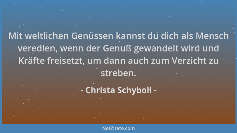 Christa Schyboll - Mit weltlichen Genüssen kannst du dich als Mensch veredlen, wenn der Genuß gewandelt wird und Kräfte fre...