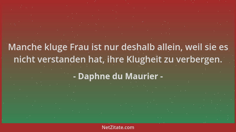 Daphne du Maurier - Manche kluge Frau ist nur deshalb allein, weil sie es nicht verstanden hat, ihre Klugheit zu verbergen....