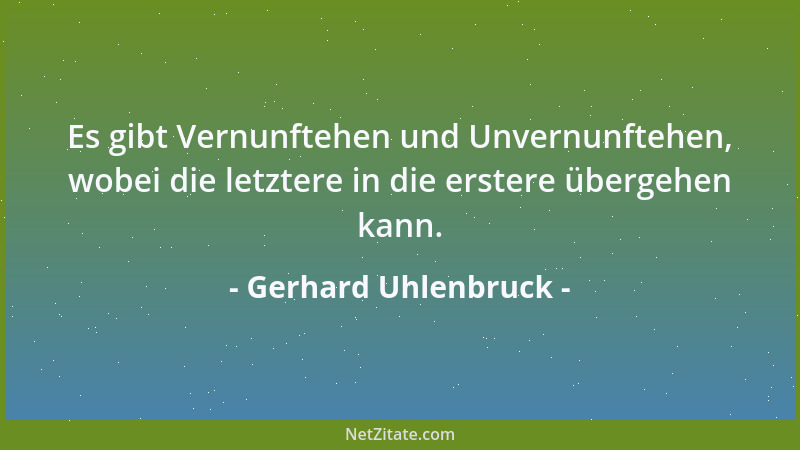 Gerhard Uhlenbruck - Es gibt Vernunftehen und Unvernunftehen, wobei die letztere in die erstere übergehen kann....