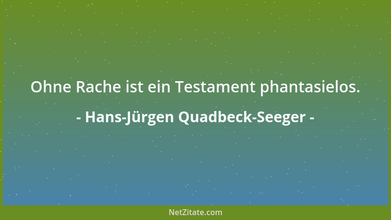 Hans-Jürgen Quadbeck-Seeger - Ohne Rache ist ein Testament phantasielos....