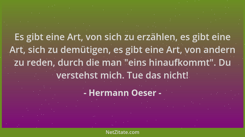 Hermann Oeser - Es gibt eine Art, von sich zu erzählen, es gibt eine Art, sich zu demütigen, es gibt eine Art, von andern z...