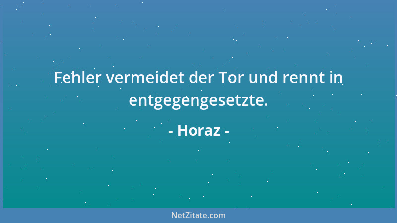 Horaz - Fehler vermeidet der Tor und rennt in entgegengesetzte....