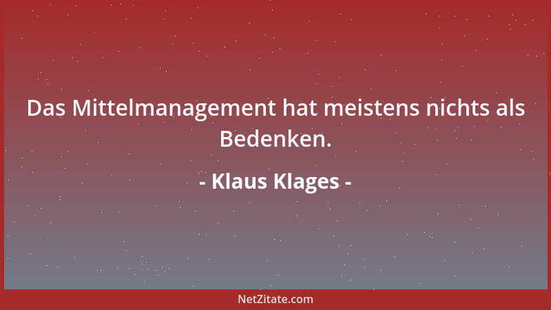 Klaus Klages - Das Mittelmanagement hat meistens nichts als Bedenken....
