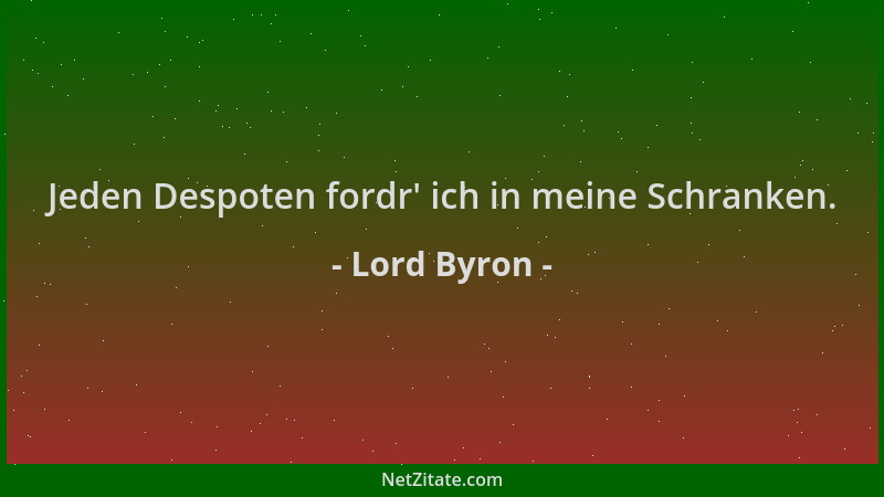 Lord Byron - Jeden Despoten fordr ' ich in meine Schranken....
