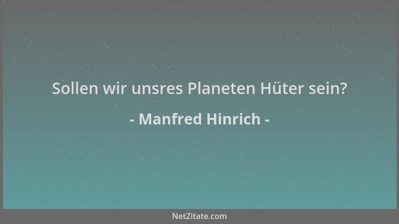 Manfred Hinrich - Sollen wir unsres Planeten Hüter sein?...