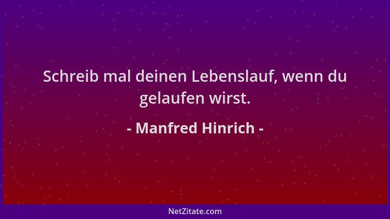 Manfred Hinrich - Schreib mal deinen Lebenslauf, wenn du gelaufen wirst....