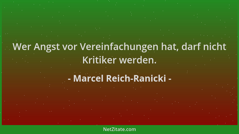 Marcel Reich-Ranicki - Wer Angst vor Vereinfachungen hat, darf nicht Kritiker werden....