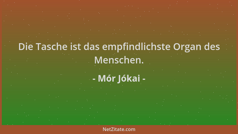 Mór Jókai - Die Tasche ist das empfindlichste Organ des Menschen....